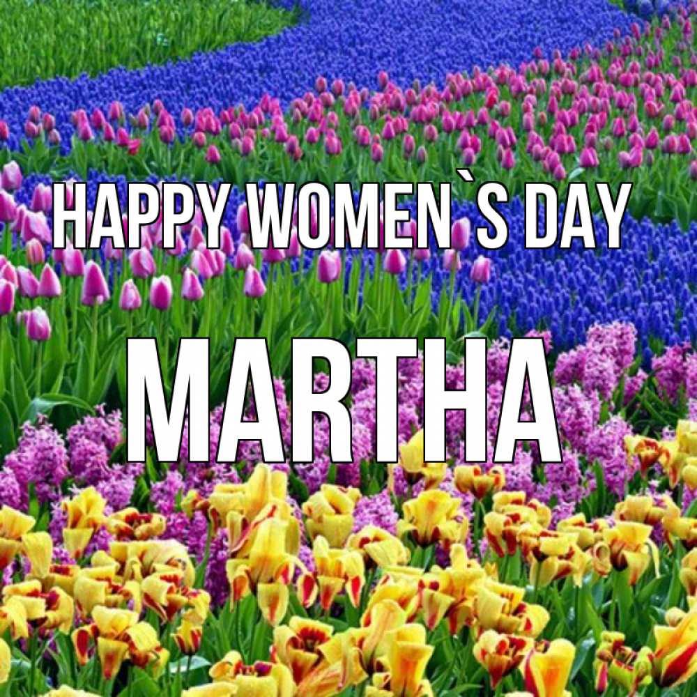 Greetings card с именем, Martha happy women`s day цветы Greetings with text for free download 
